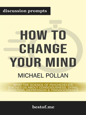 cover image of How to Change Your Mind--What the New Science of Psychedelics Teaches Us About Consciousness, Dying, Addiction, Depression, and Transcendence--Discussion Prompts